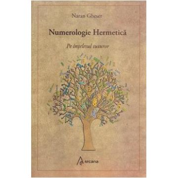 Numerologie hermetica pe intelesul tuturor - Naran Gheser