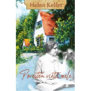 Povestea vietii mele - Helen Keller