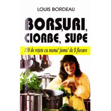 Borsuri, ciorbe, supe - Louis Bordeau