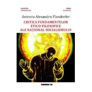 Critica fundamentelor etico-filosofice ale national-socialismului - Antoniu Alexandru Flandorfer