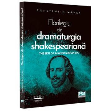 Florilegiu din dramaturgia Shakespeariana / The best of Shakespeare's Plays - Constantin Manea