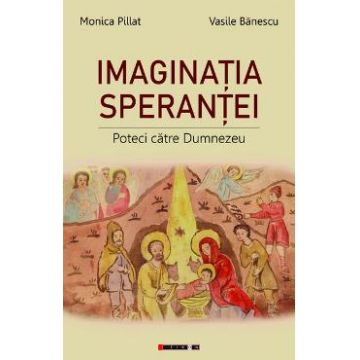 Imaginatia Sperantei - Monica Pillat, Vasile Banescu