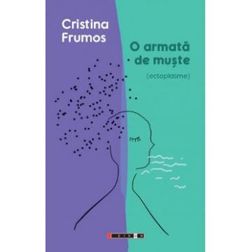 O armata de muste (ectoplasme) - Cristina Frumos