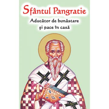Sfântul Pangratie - Aducător de bunăstare și pace în casă