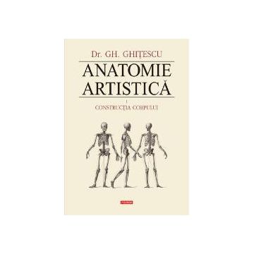 Anatomie artistica volumul I: Constructia corpului