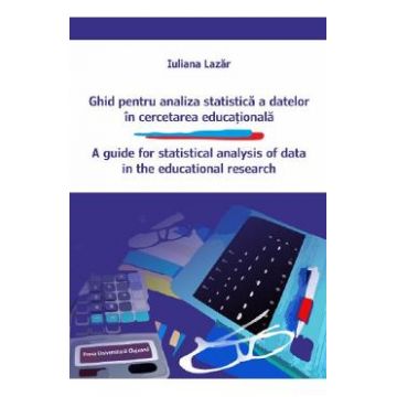 Ghid pentru analiza statistica a datelor in cercetarea educationala - Iuliana Lazar