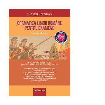 Gramatica limbii romane pentru examene. Volumul II. Grile tematice, explicate si comentate. Editia 2022