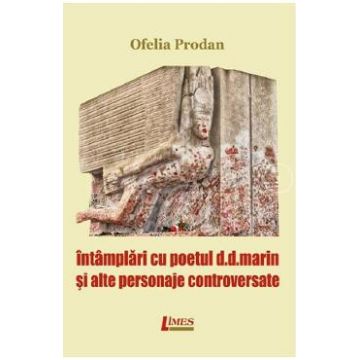 Intamplari cu poetul D.D.Marin si alte personaje controversate - Ofelia Prodan