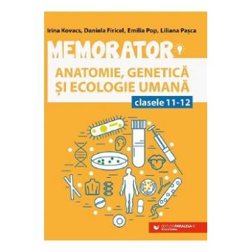 Memorator anatomie, genetica si ecologie umana - Clasele 11-12 - Irina Kovacs, Daniela Firicel, Emilia Pop, Liliana Pop