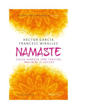 Namaste. Calea hindusa spre fericire, implinire
