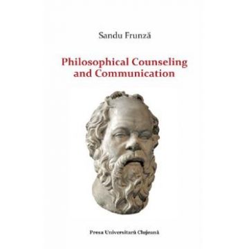 Philosophical Counseling and Communication - Sandu Frunza