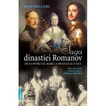 Saga dinastiei Romanov. De la Petru cel Mare la Nicolae al II-lea - Jean Des Cars