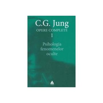 Jung, opere complete volumul I. Psihologia fenomenelor oculte
