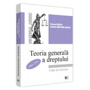Teoria generala a dreptului. Caiet de seminar Ed.8 - Simona Cristea, Claudiu Munteanu-Jipescu
