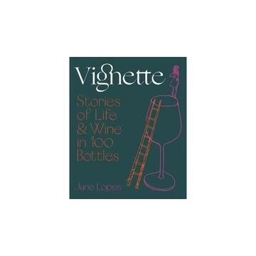 Vignette : Stories of Life and Wine in 100 Bottles