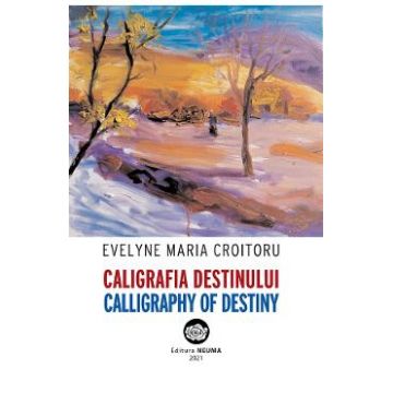 Caligrafia destinului. Calligraphy of Destiny - Evelyne Maria Croitoru