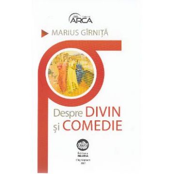Despre divin si comedie - Marius Girnita