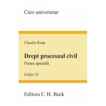 Drept procesual civil. Partea speciala. Ed. 12 - Claudia Rosu