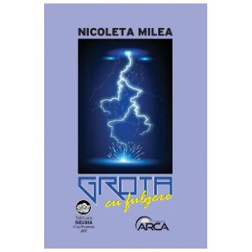 Grota cu fulgere - Nicoleta Milea