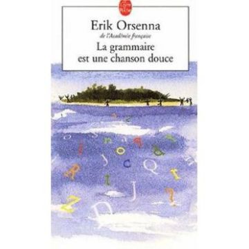 La grammaire est une chanson douce - Erik Orsenna