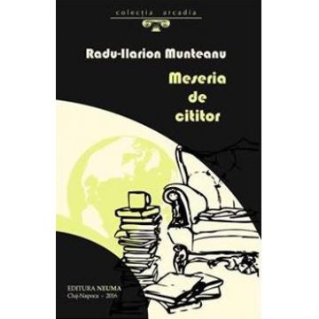 Meseria de cititor - Radu-Ilarion Munteanu