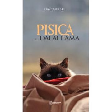 Pisica lui Dalai Lama. Seninatatea si intelepciunea lui Dalai Lama - David Michie