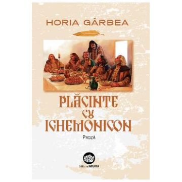 Placinte cu ighemonicon: proza - Horia Garbea