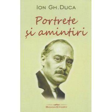 Portrete si amintiri - Ion Gh. Duca