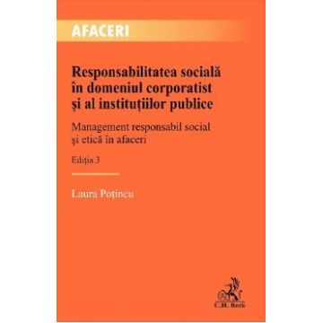 Responsabilitatea sociala in domeniul corporatist si al institutiilor publice Ed.3 - Laura Potincu