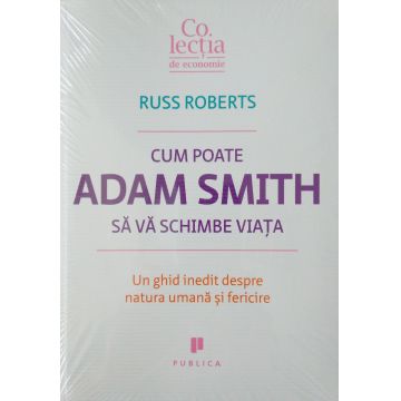 Cum poate Adam Smith sa va schimbe viata