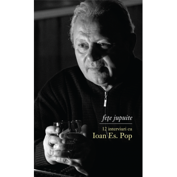 Fete jupuite - 12 interviuri cu Ioan Es. Pop