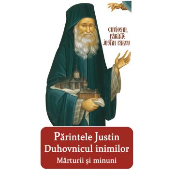 Parintele Justin - Duhovnicul inimilor