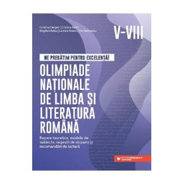Olimpiade nationale de limba si literatura romana - Clasele 5-8 - Cristina Cergan, Cristina Radu, Bogdan Ratiu, Lavinia Rizoiu, Iris Tanasescu
