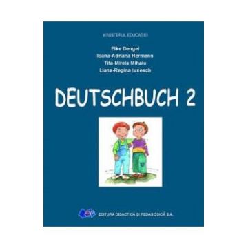 Comunicare in limba germana - Clasa 2 - Manual - Elke Dengel, Ioana-Adriana Hermann, Tita-Mirela Mihaiu, Liana-Regina Iunesch