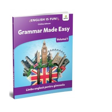 Grammar made easy. Limba engleza pentru gimnaziu. Volumul I
