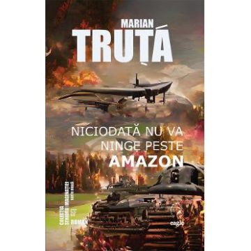 Niciodata nu va ninge peste Amazon - Marian Truta