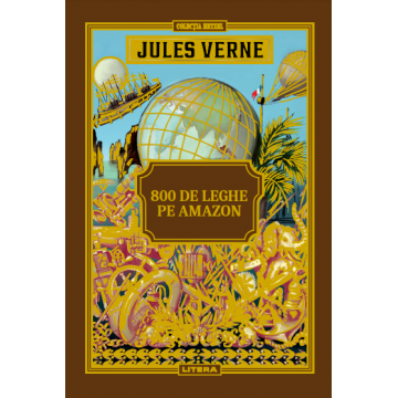 Volumul 43. Jules Verne. 800 de leghe pe Amazon