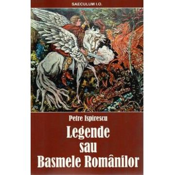 Legende sau Basmele romanilor - Petre Ispirescu