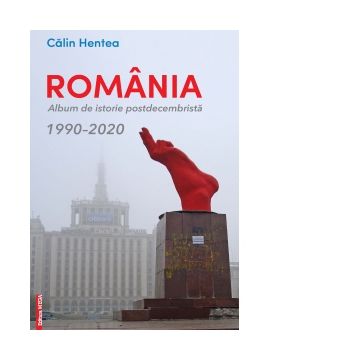 Romania. Album de istorie postdecembrista 1990-2020