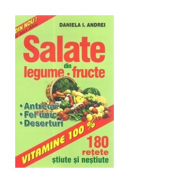 Salatele de legume si fructe. 180 de retete stiute si nestiute