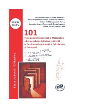 101 teste pentru proba scrisa la matematica a examenului de admitere la licenta la Facultatea de Automatica, Calculatoare si Electronica