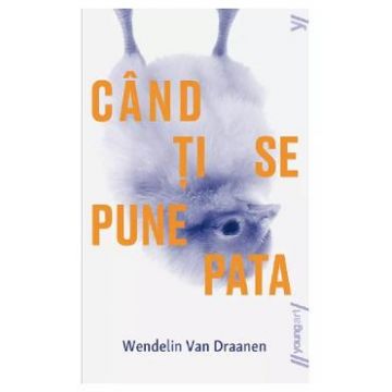 Cand ti se pune pata - Wendelin Van Draanen