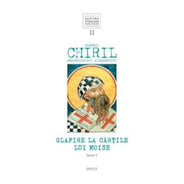 Glafire la Cartile lui Moise. Vol.2 Tomul 1 - Sfantul Chiril, Arhiepiscopul Alexandriei