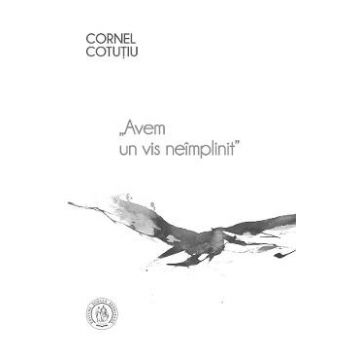 Avem un vis neimplinit Vol.1 - Cornel Cotutiu