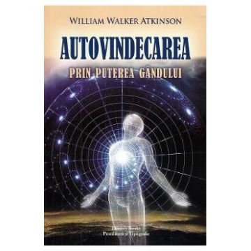 Autovindecarea prin puterea gandului - William Walker Atkinson