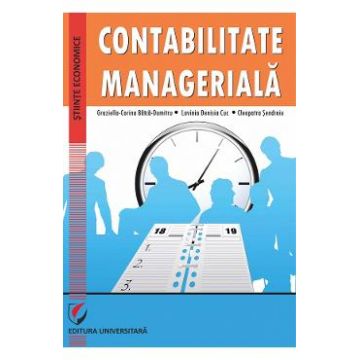 Contabilitate manageriala - Graziella-Corina Batca-Dumitru, Lavinia Denisia Cuc, Cleopatra Sendroiu