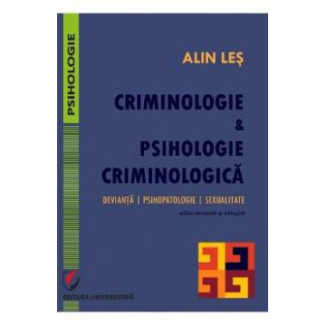 Criminologie si psihologie criminologica. Devianta, psihopatologie, sexualitate - Alin Les