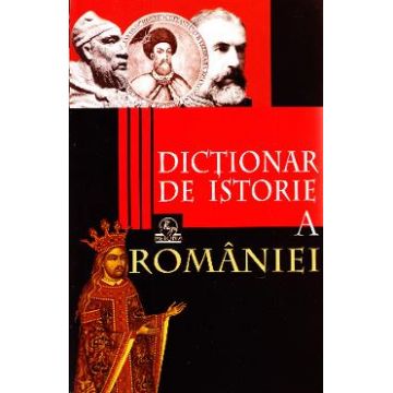 Dictionar de istorie a Romaniei - Stan Stoica