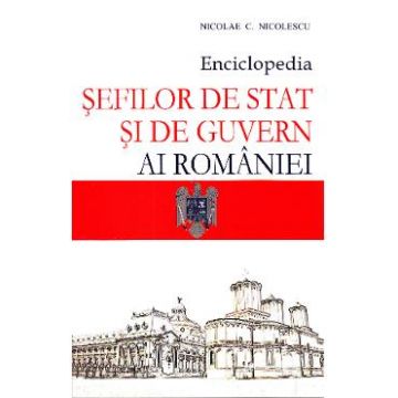 Enciclopedia sefilor de stat si de guvern ai Romaniei - Nicolae C. Nicolescu