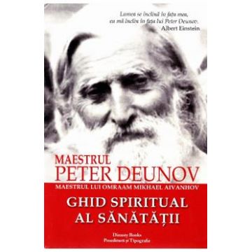 Ghid Spiritual al Sanatatii - Maestrul Peter Deunov